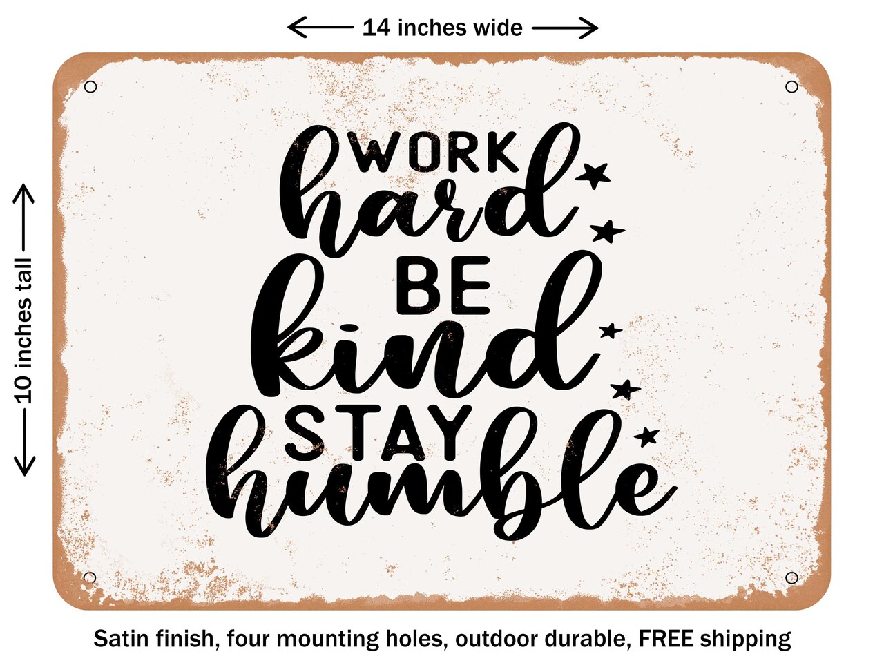 DECORATIVE METAL SIGN - Work Hard Be Kind Stay Humble - Vintage Rusty Look